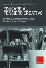 Educare al pensiero creativo. Modelli e strumenti per la scuola, la formazione e il lavoro