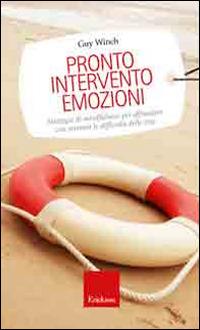 Pronto intervento emozioni. Strategie di mindfulness per affrontare con serenità le difficoltà della vita - Guy Winch - copertina