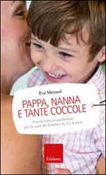 Pappa, nanna e tante coccole. Piccole astuzie quotidiane per la cura dei bambini da 2 a 4 anni