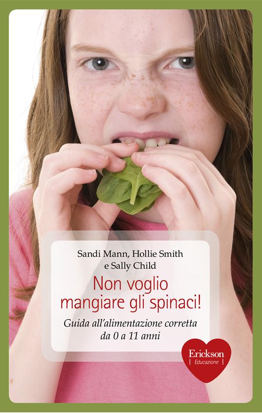 Non voglio mangiare gli spinaci! Guida all'alimentazione corretta per bambini da 0 a 11 anni - Sally Child,Sandi Mann,Hollie Smith,Carmen Calovi - ebook
