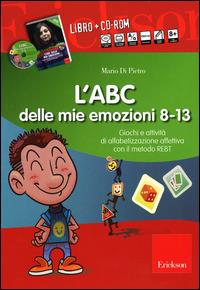 L' ABC delle mie emozioni. 8-13 anni. Giochi e attività di alfabetizzazione affettiva con il metodo REBT. CD-ROM. Con libro - Mario Di Pietro - copertina