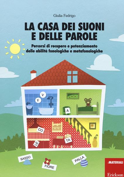 La casa dei suoni e delle parole. Percorsi di recupero e potenziamento delle abilità fonologiche e metafonologiche - Giulia Fedrigo - copertina