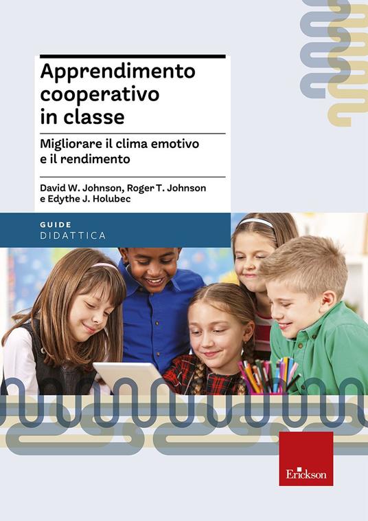 Apprendimento cooperativo in classe. Migliorare il clima emotivo e il rendimento - David W. Johnson,Roger T. Johnson,Edythe J. Holubec - copertina