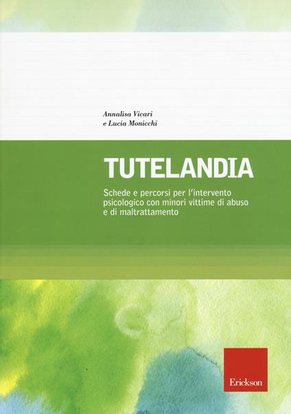 Tutelandia. Schede e percorsi per l'intervento psicologico con minori vittime di abuso e di maltrattamento - Annalisa Vicari,Lucia Monicchi - copertina