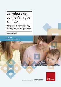 Image of La relazione con le famiglie al nido. Percorsi di formazione, dialogo e partecipazione
