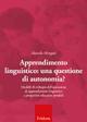 Apprendimento linguistico. Una questione di autonomia? Modelli di sviluppo dell'autonomia di apprendimento linguistico e prospettive educative possibili