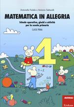 Matematica in allegria. Schede operative, giochi e attività per la scuola primaria. Per la 1ª classe elementare