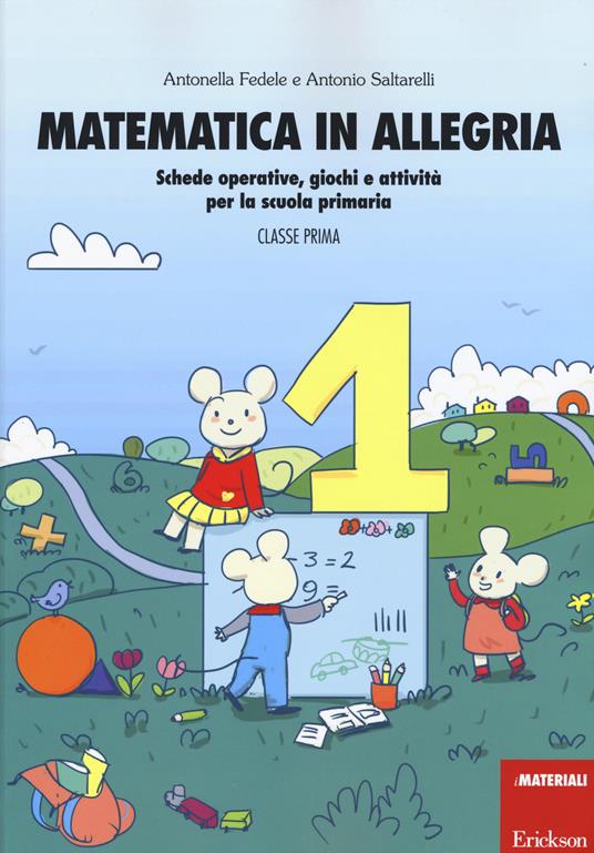 Matematica in allegria. Schede operative, giochi e attività per la scuola  primaria. Per la 1ª classe elementare - Antonella Fedele - Antonio  Saltarelli - - Libro - Erickson - I materiali | IBS