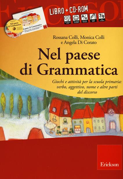 Nel paese di Grammatica. Giochi e attività per la scuola primaria: verbo, aggettivo, nome e altre parti del discorso. Con CD-ROM - Rossana Colli,Angela Colli,Angela Di Corato - copertina