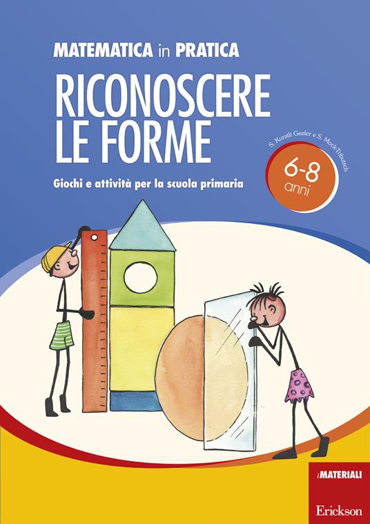 Matematica in pratica. Giochi e attività per la scuola primaria 6-8 anni. Vol. 2: Riconoscere le forme. - Susi Kuratli Geeler,Susanne Mock-Tributsch - copertina