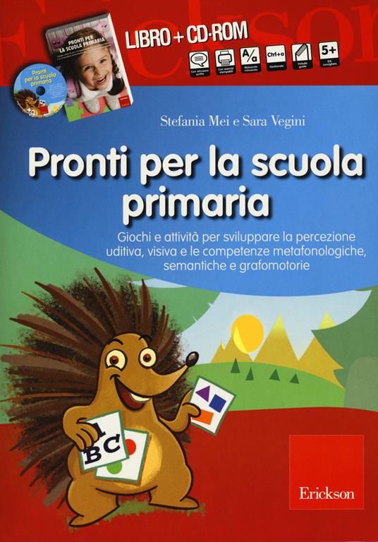 Pronti per la scuola primaria. Schede e attività per sviluppare la percezione uditiva, visiva e le competenze metafonologiche, semantiche e grafomotorie. Con CD-ROM - Stefania Mei,Sara Vegini - copertina