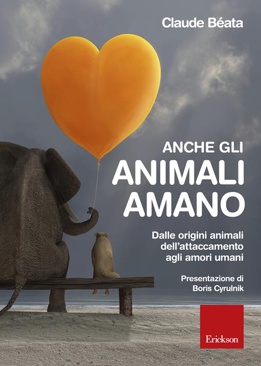 Anche gli animali amano. Dalle origini animali dell'attaccamento agli amori umani - Claude Béata,R. Mazzeo - ebook