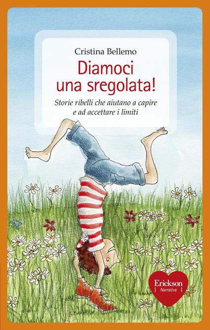 Diamoci una sregolata! Storie ribelli che aiutano a capire e ad accettare i limiti - Cristina Bellemo,M. G. Ragusa - ebook