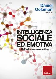 Intelligenza sociale ed emotiva. Nell'educazione e nel lavoro