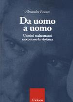 Da uomo a uomo. Uomini maltrattanti raccontano la violenza