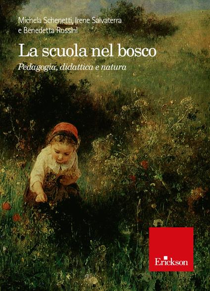 La scuola nel bosco. Pedagogia, didattica e natura - Michela Schenetti,Irene Salvaterra,Benedetta Rossini - copertina