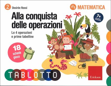 Alla conquista delle operazioni. Calcolo e prime tabelline. Schede per Tablotto 7+ Matematica - Desirèe Rossi - copertina