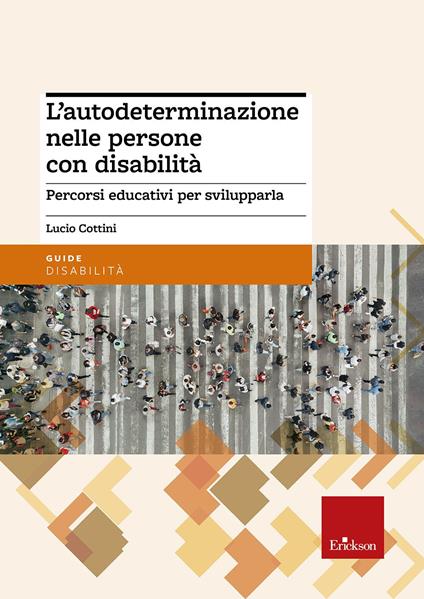 L' autodeterminazione nelle persone con disabilità. Percorsi educativi per svilupparla - Lucio Cottini - copertina
