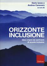 Orizzonte inclusione. Idee e temi da vent'anni di scuola inclusiva