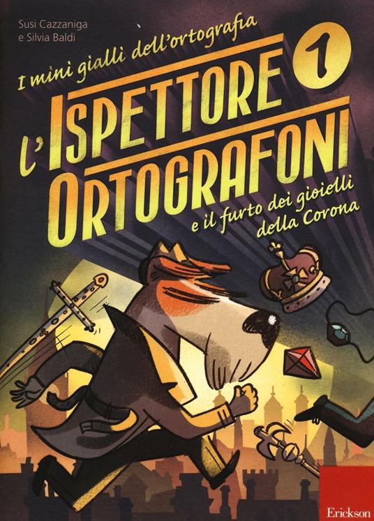 L' ispettore Ortografoni e il furto dei gioielli della Corona. I mini  gialli dell'ortografia. Con adesivi. Vol. 1 - Susi Cazzaniga - Silvia Baldi  - - Libro - Erickson 