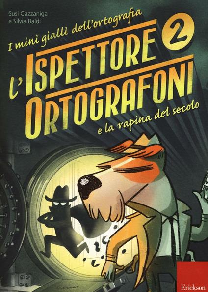 L'ispettore Ortografoni e la rapina del secolo. I mini gialli dell'ortografia. Con adesivi - Susi Cazzaniga,Silvia Baldi - copertina