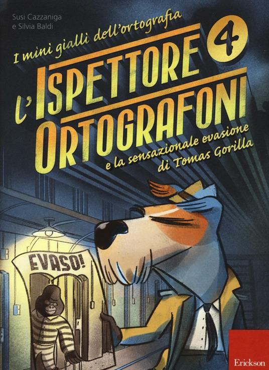 L'ispettore Ortografoni e la sensazionale evasione di Tomas Gorilla. I mini  gialli dell'ortografia. Vol. 4 - Susi Cazzaniga - Silvia Baldi - - Libro -  Erickson - I materiali