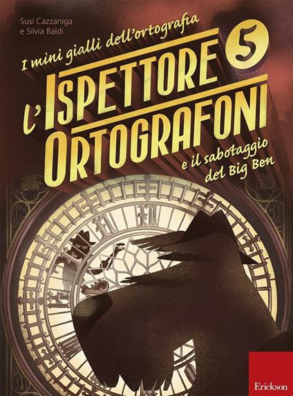 L' ispettore Ortografoni e il sabotaggio del Big Ben. I mini gialli dell'ortografia. Vol. 5 - Susi Cazzaniga,Silvia Baldi - copertina