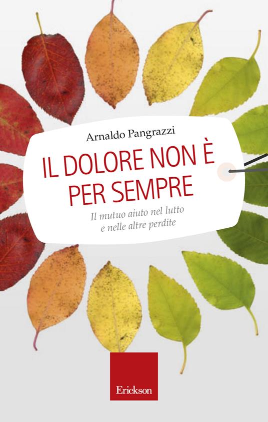 Il dolore non è per sempre. Il mutuo aiuto nel lutto e nelle altre perdite - Arnaldo Pangrazzi - ebook