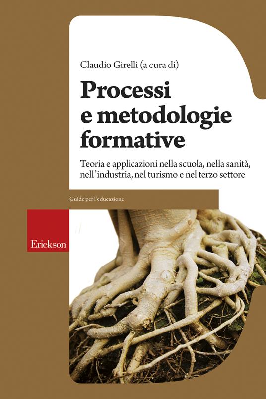 Processi e metodologie formative. Teoria e applicazioni nella scuola, nella sanità, nell'industria, nel turismo e nel terzo settore - Claudio Girelli - ebook