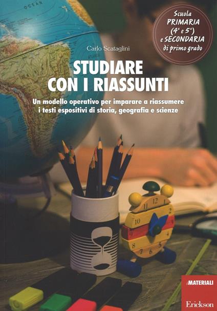 Studiare con i riassunti. Un modello operativo per imparare a riassumere i testi espositivi di storia, geografia e scienze - Carlo Scataglini - copertina