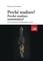 Perché studiare? Perché studiare matematica? (Con un pizzico di educazione civica)