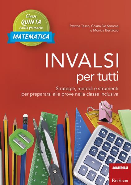 INVALSI per tutti. Strategie, metodi e strumenti per prepararsi alle prove nella classe inclusiva. Matematica. Classe quinta scuola primaria - Patrizia Tasco,Chiara De Somma,Monica Bertacco - copertina