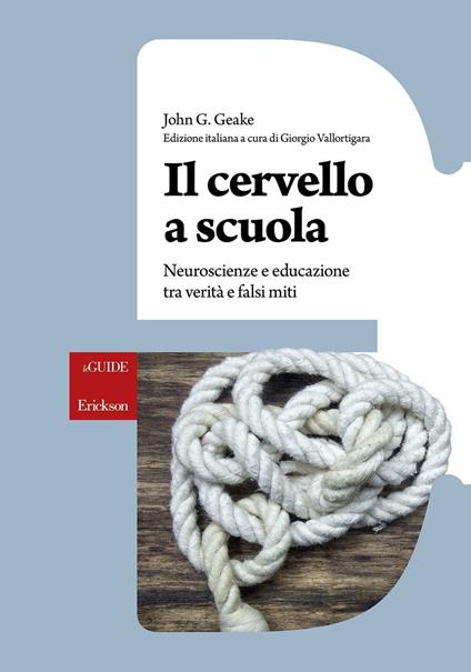 Il cervello a scuola. Neuroscienze e educazione tra verità e falsi miti - John G. Geake - copertina