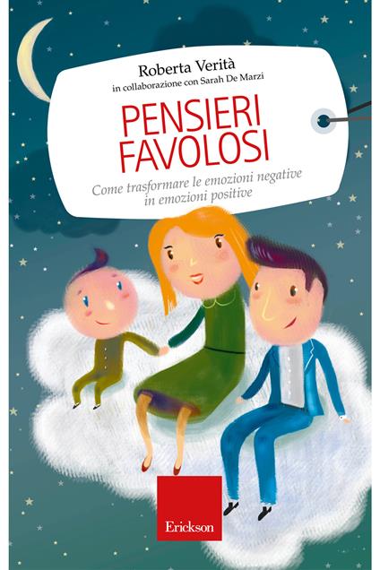 Pensieri favolosi. Come trasformare le emozioni negative in emozioni positive - Sarah De Marzi,Roberta Verità,P. Leonardelli - ebook