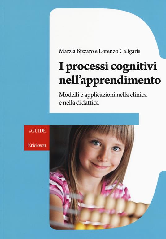 I processi cognitivi nell'apprendimento. Modelli e applicazioni nella clinica e nella didattica - Marzia Bizzaro,Lorenzo Caligaris - copertina