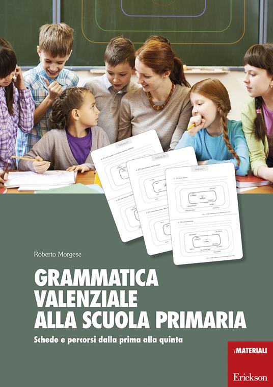 Grammatica valenziale alla scuola primaria. Schede e percorsi dalla prima alla quinta - Roberto Morgese - copertina