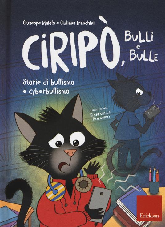 Ciripò, bulli e bulle. Storie di bullismo e cyberbullismo - Giuseppe Maiolo,Giuliana Franchini - 2