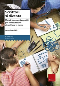 Scrittori si diventa. Metodi e percorsi operativi per un laboratorio di  scrittura in classe. Con Contenuto digitale per accesso on line - Jenny  Poletti Riz - Libro - Erickson - I materiali