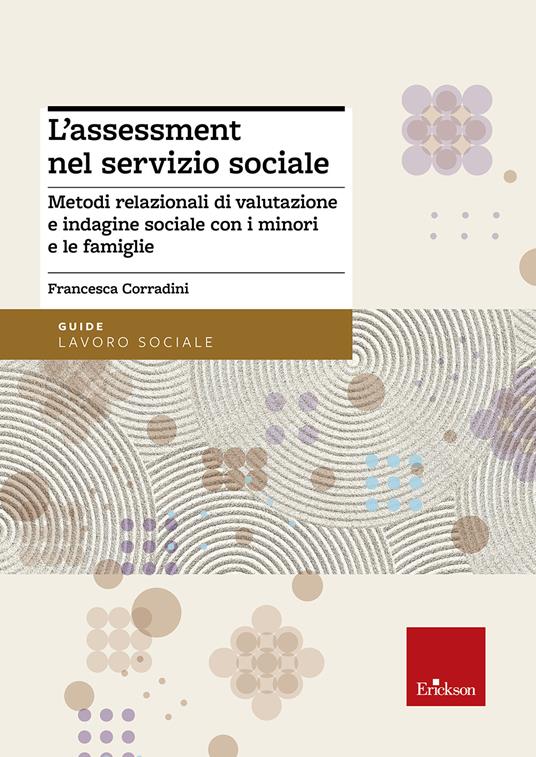 L'assessment nel servizio sociale. Metodi relazionali di valutazione e indagine sociale con i minori e le famiglie - Francesca Corradini - copertina