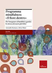 Image of Programma mindfulness «il fiore dentro». Per insegnare ai bambini a gestire lo stress ed essere più felici