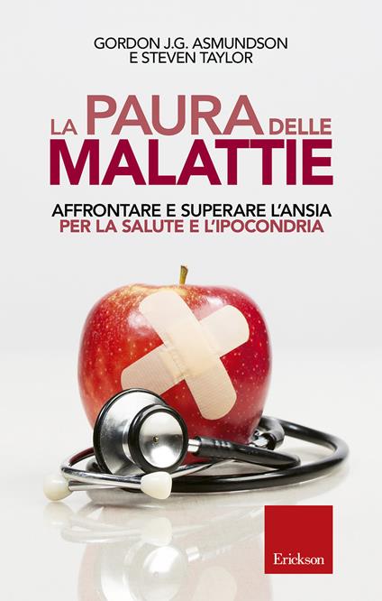 La paura delle malattie. Affrontare e superare l'ansia per la salute e l'ipocondria - Gordon J. G. Asmundson,Steven Taylor - copertina