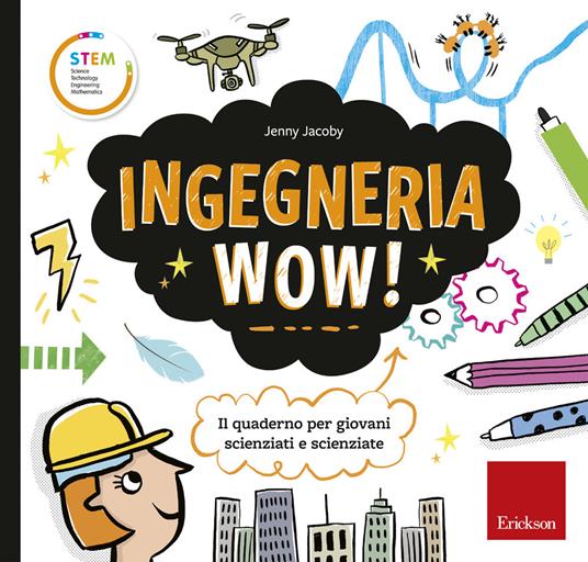 Ingegneria wow! Il quaderno per giovani scienziati e scienziate. Ediz. a colori - Jenny Jacoby - copertina