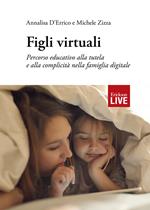 Figli virtuali. Percorso educativo alla tutela e alla complicità nella famiglia digitale