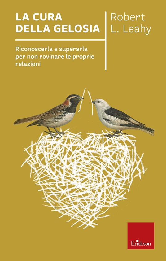 La cura della gelosia. Riconoscerla e superarla per non rovinare le proprie  relazioni - Robert L. Leahy - Libro - Erickson - Capire con il cuore