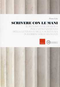 Image of Scrivere con le mani. Il metodo intramorfico per l'apprendimento della lettura e della scrittura in bambini sordi segnanti