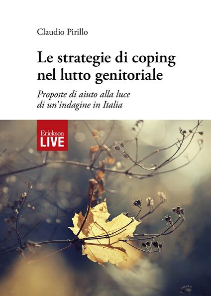 Le strategie di coping nel lutto genitoriale. Proposte di aiuto alla luce di un'indagine in Italia, Le - Claudio Pirillo - copertina