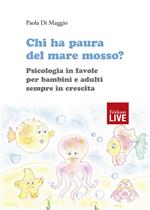 Chi ha paura del mare mosso? Psicologia in favole per bambini e adulti sempre in crescita. Ediz. illustrata