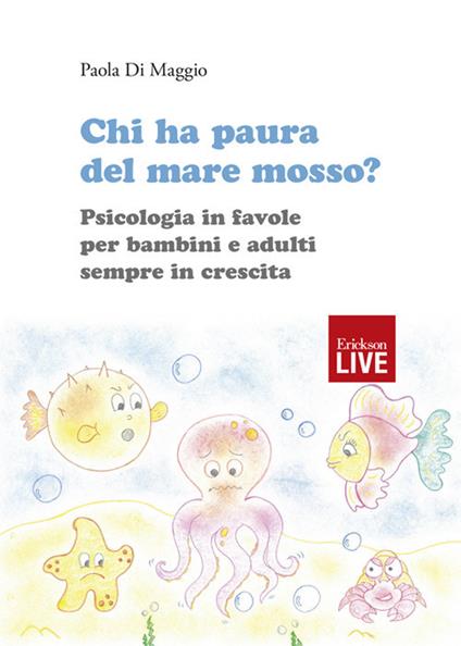 Chi ha paura del mare mosso? Psicologia in favole per bambini e adulti sempre in crescita. Ediz. illustrata - Paola Di Maggio - copertina