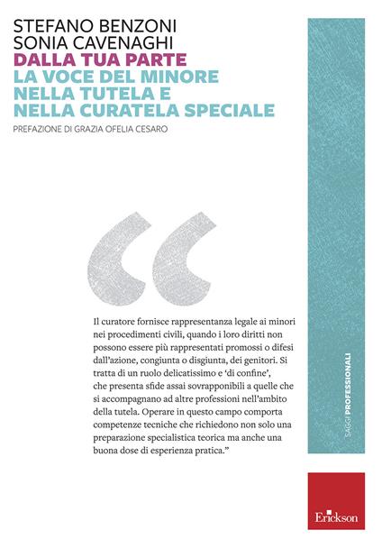 Dalla tua parte. La voce del minore nella tutela e nella curatela speciale - Stefano Benzoni,Sonia Cavenaghi,Grazia Ofelia Cesaro - copertina