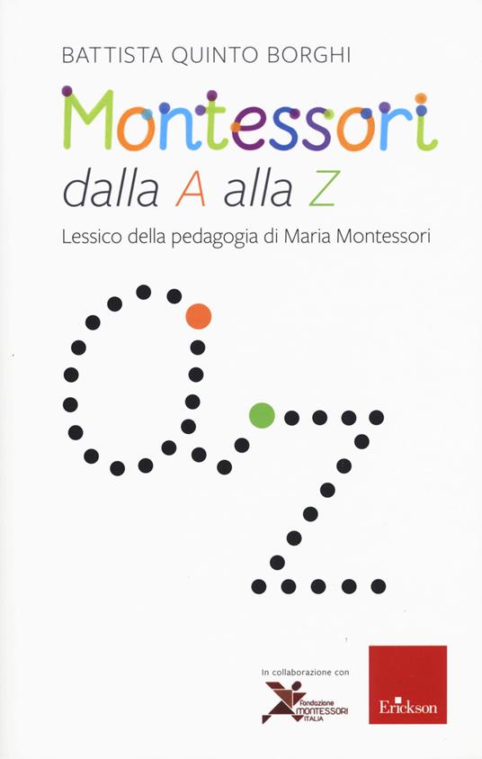 Montessori dalla A alla Z. Lessico della pedagogia di Maria Montessori - Battista Quinto Borghi - copertina